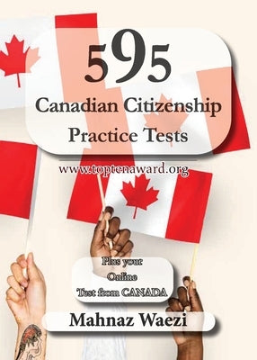 595 Canadian Citizenship Practice Tests: Questions and Answers by Waezi, Mahnaz