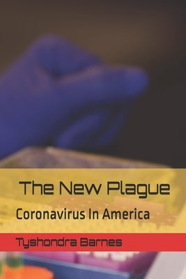 The New Plague: Coronavirus In America by Barnes, Tyshondra Reneta