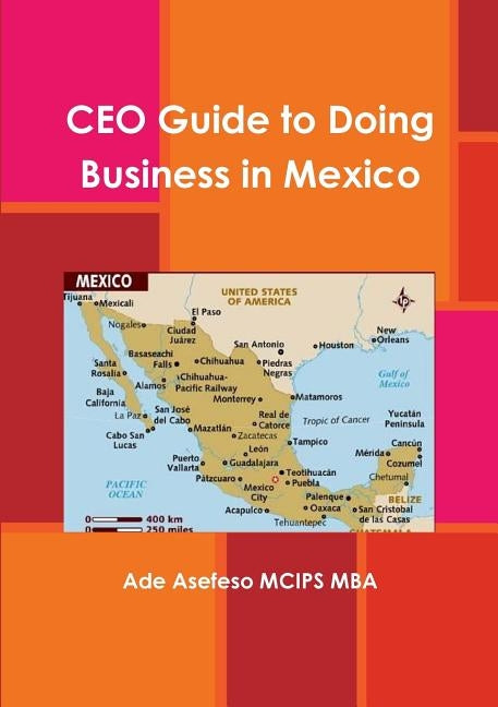 CEO Guide to Doing Business in Mexico by Asefeso McIps Mba, Ade