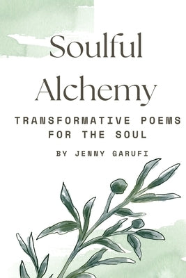 Soulful Alchemy: Transformative Poems for the Soul by Garufi, Jenny