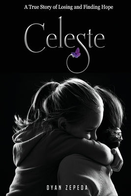Celeste: A True Story of Losing and Finding Hope by Miller, Kevin