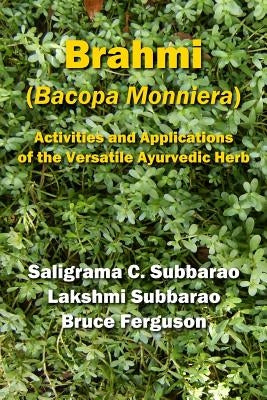 Brahmi (Bacopa Monniera): Activities and Applications of the Versatile Ayurvedic Herb by Subbarao, Lakshmi