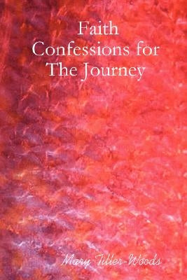 Faith Confessions for The Journey by Tiller-Woods, Mary