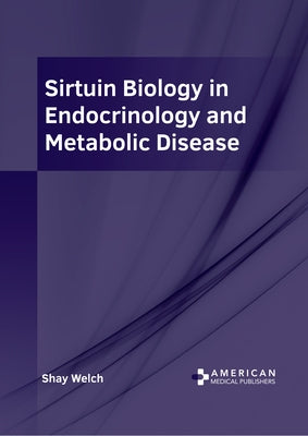 Sirtuin Biology in Endocrinology and Metabolic Disease by Welch, Shay