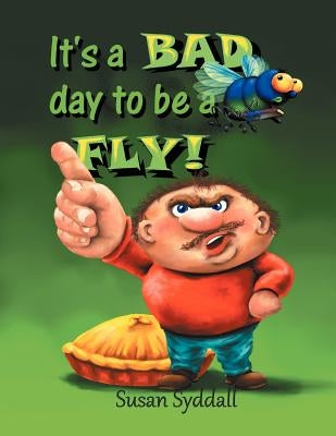 It's a Bad Day to be a Fly! by Syddall, Susan