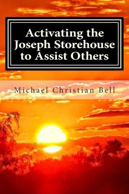 Activating the Joseph Storehouse to Assist Others by Bell, Michael Christian