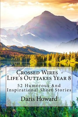 Crossed Wires: 52 Humorous And Inspirational Short Stories by Howard, Daris
