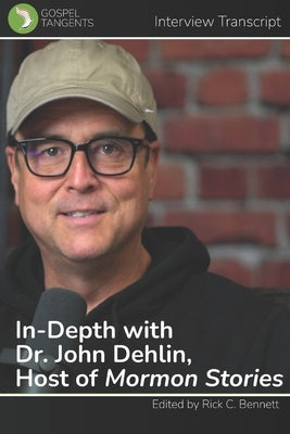 In-Depth with Dr. John Dehlin, Host of Mormon Stories by Bennett, Rick C.