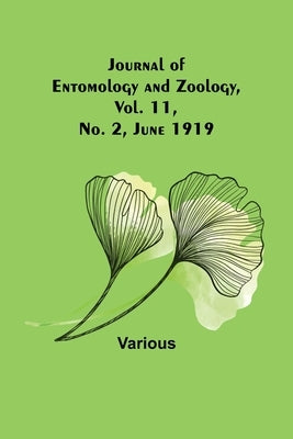 Journal of Entomology and Zoology, Vol. 11, No. 2, June 1919 by Various