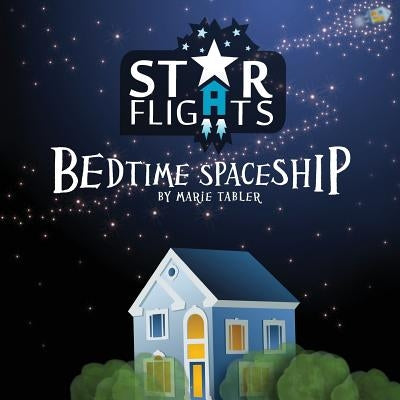 Star Flights Bedtime Spaceship: Journey Through Space While Drifting Off to Sleep by Ruiz, Charlene