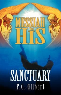 Messiah in His Sanctuary by Gilbert, F. C.