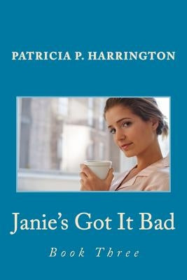 Janie's Got It Bad: Book Three by Harrington, Patricia P.