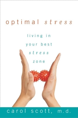 Optimal Stress: Living in Your Best Stress Zone by Scott, Carol