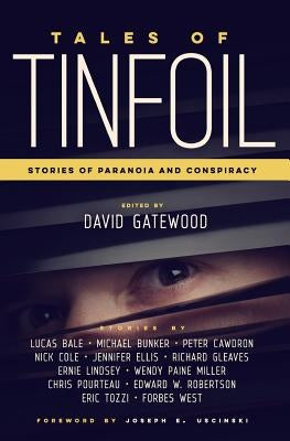 Tales of Tinfoil: Stories of Paranoia and Conspiracy by Bale, Lucas