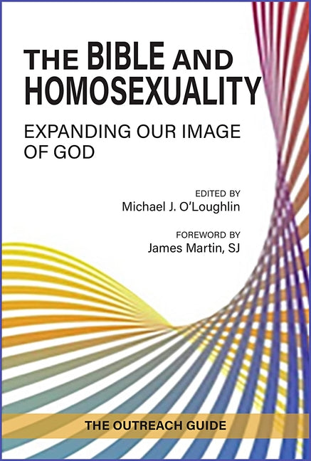The Bible and Homosexuality: Expanding Our Image of God; The Outreach Guide by O'Loughlin, Michael J.