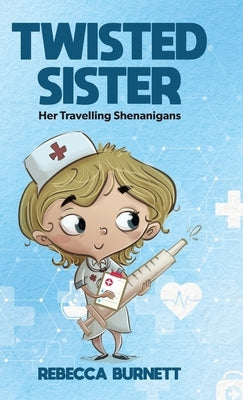 Twisted Sister: Her Travelling Shenanigans by Burnett, Rebecca