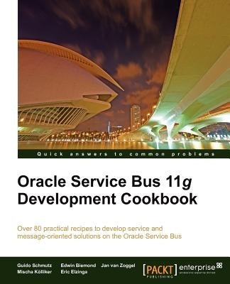 Oracle Service Bus 11g Development Cookbook by Schmutz, Guido