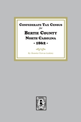 Confederate Tax Census for Bertie County, North Carolina, 1862 by Academy, Roanoke Chowan