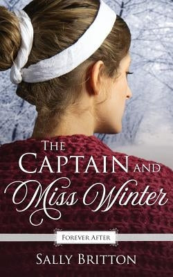 The Captain and Miss Winter: A Regency Fairy Tale Retelling by Britton, Sally