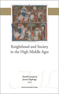 Knighthood and Society in the High Middle Ages by Crouch, David