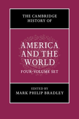 The Cambridge History of America and the World 4 Volume Hardback Set by Bradley, Mark Philip