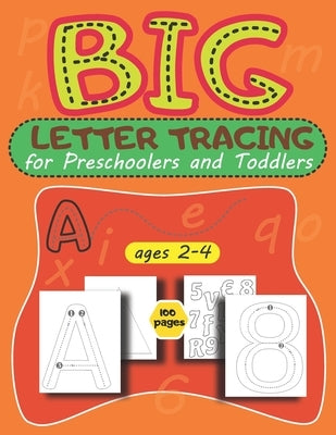 BIG Letter Tracing for Preschoolers and Toddlers ages 2-4: trace letters and numbers workbook, Homeschool Preschool Learning Activities for 2-4 year o by Alfonso Mathios, Kindergarten