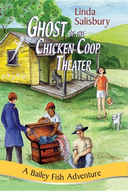 The Ghost of the Chicken Coop Theater: A Bailey Fish Adventure by Salisbury, Linda G.