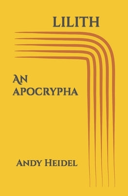 Lilith: An Apocrypha by Heidel, Andy