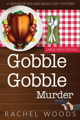 Gobble Gobble Murder: Large Print Edition by Woods, Rachel