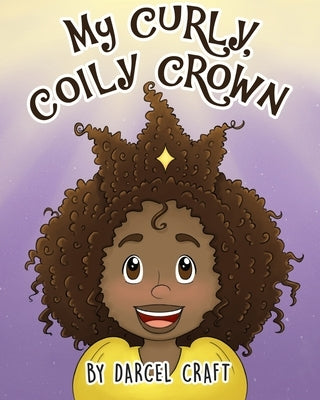 My Curly, Coily Crown by Craft, Darcel