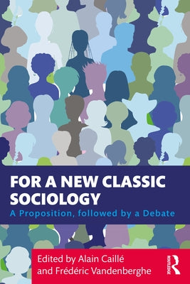 For a New Classic Sociology: A Proposition, followed by a Debate by Caillé, Alain