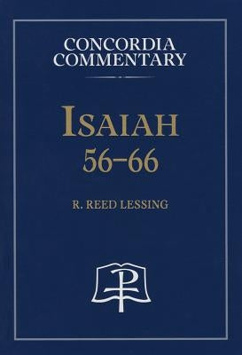 Isaiah 56-66 - Concordia Commentary by R Reed Lessing