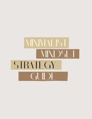 Minimalist Mindset Strategy Guide by Elissa