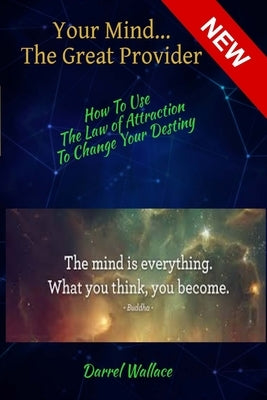 Your Mind...The Great Provider: How To Use The Law Of Attraction To Change Your Destiny by Wallace, Darrel