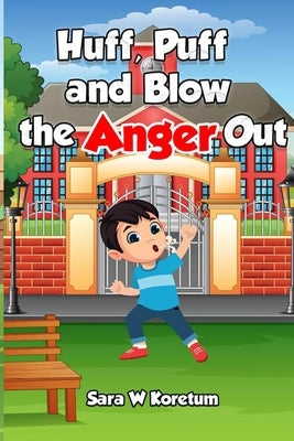 Huff, Puff and Blow the Anger Out by Koretum, Sara W.