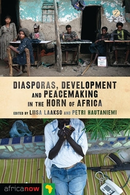 Diasporas, Development and Peacemaking in the Horn of Africa by Laakso, Liisa