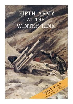Fifth Army at the Winter Line: 15 November 1943- 15 January 1944 by Center of Military History United States