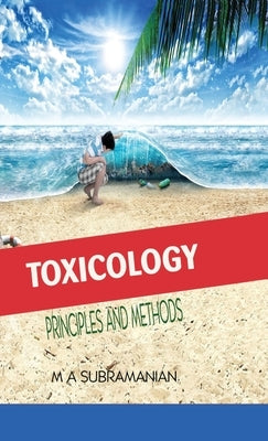 Toxicology Principles and Methods Second Revised Edition by Subramanian, M. a.