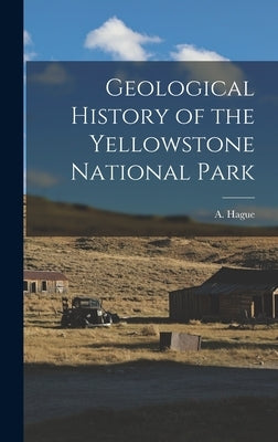 Geological History of the Yellowstone National Park by (Arnold), Hague A.