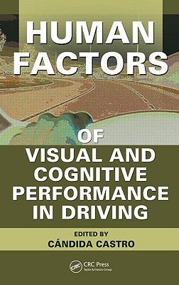 Human Factors of Visual and Cognitive Performance in Driving by Castro, Candida