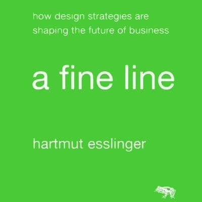 A Fine Line: How Design Strategies Are Shaping the Future of Business by Bevine, Victor
