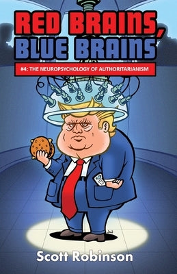 Red Brains, Blue Brains: #4: The Neuropsychology of Authoritarianism by Robinson, Scott