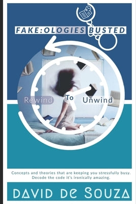 Fake-ologies Busted: Rewind to Unwind by Fernandes, Sunita