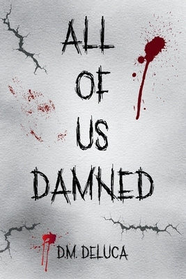 All Of Us Damned by DeLuca, D. M.