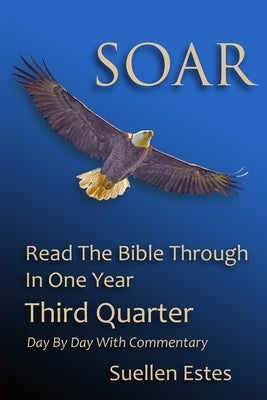 Soar: Read The Bible Through In One Year, Third Quarter by Estes, Suellen