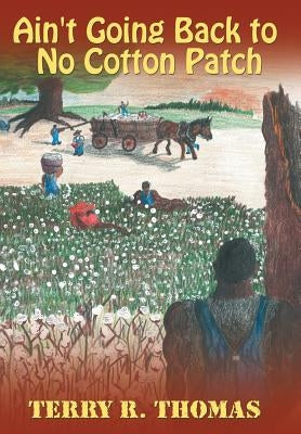 Ain't Going Back to No Cotton Patch by Thomas, Terry R.
