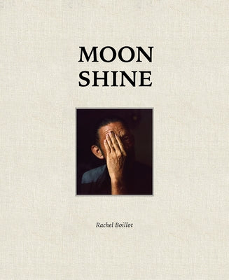 Moon Shine: Photographs of the Cumberland Plateau by Boillot, Rachel