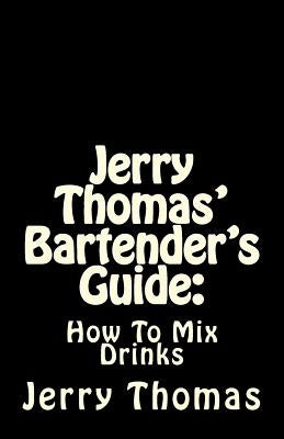 Jerry Thomas' Bartender's Guide: How To Mix Drinks by Thomas, Jerry