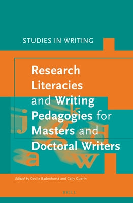 Research Literacies and Writing Pedagogies for Masters and Doctoral Writers by Badenhorst, Cecile