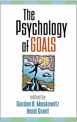The Psychology of Goals by Moskowitz, Gordon B.